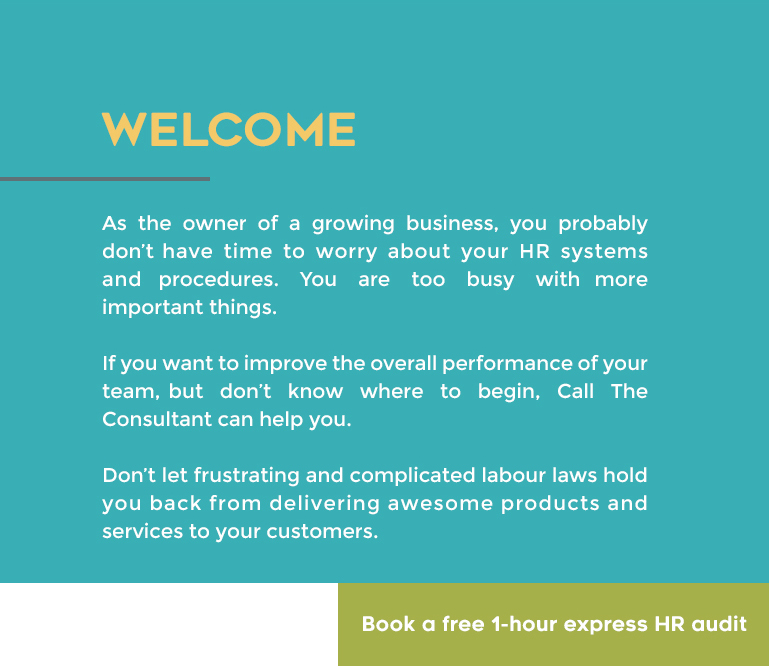 Welcome | As the owner of a growing business, you probably don’t have time to worry about your HR systems and procedures. You are too busy with more important things.   If you want to improve the overall performance of your team, but don’t know where to begin, We can help you.   Don’t let frustrating and complicated labour laws hold you back from delivering awesome products and services to your customers.