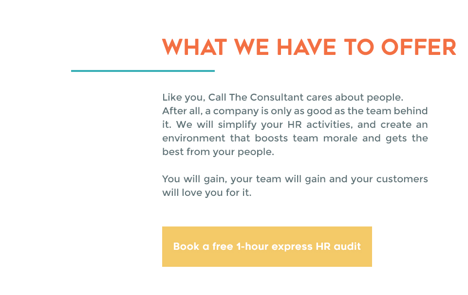What We Have To Offer | Like you, we care about people.  After all, a company is only as good as the team behind it. We will simplify your HR activities, and create an environment that boosts team morale and gets the best from your people.   You will gain, your team will gain and your customers will love you for it.